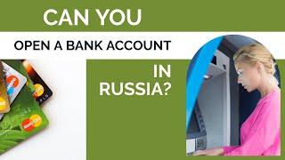 Can a foreigner open a bank account in Russia? - What about as an American?