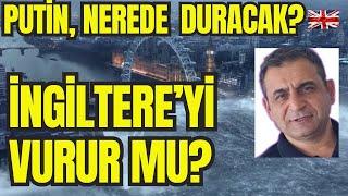 Putin Nerede Duracak? İngiltere’yi Vurur mu?