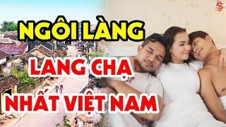 KHIẾP HÃI Ngôi Làng Chồng Lấy Nhiều Vợ, Vợ Lấy Nhiều Chồng, Khó Tin Nhưng Có Thật 100% Chuyện Lạ VN