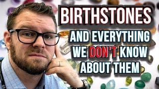 Birthstone Overview and Details. Basics/Background/Meaning/Questions(What's The Deal?)2019