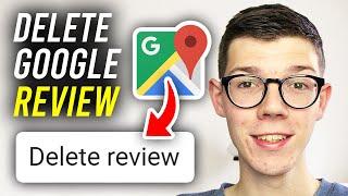 How To Delete Reviews On Google Maps - Full Guide