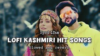 Kashmiri Hit Lofi Songs || Syed Ifam Kashmiri songs||  slowed and reverb....