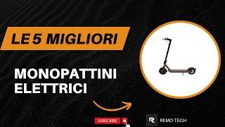 Le 5 Migliori Monopattini Elettrici Qualità Prezzo Del 2025 - Top 5 Monopattini Elettrici Modelli