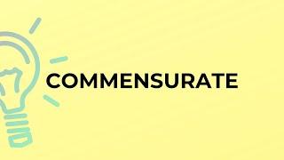 What is the meaning of the word COMMENSURATE?