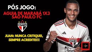 PÓS JOGO: AGUIA DE MARABÁ 1X3 SÃO PAULO FC - JUAN: NUNCA TE CRITIQUEI, SEMPRE ACREDITEI....