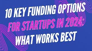 10 Key Funding Options For Startups In 2024: What Works Best