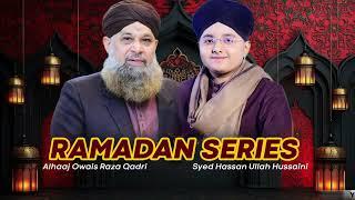 Ramzan Series 2025 - Alhaaj Muhammad Owais Raza Qadri & Syed Hassan Ullah Hussaini