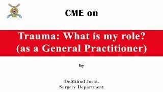 CME on Trauma: What is my role? (as a General Practitioner) by Dr.Milind Joshi