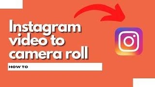 How to save an Instagram video to camera roll