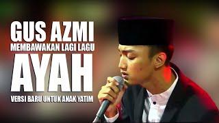 ( BIKIN MEWEK ) GUS AZMI MEMBAWAKAN LAGU AYAH LAGI SPECIAL UNTUK ANAK YATIM - SYUBBANUL MUSLIMIN HD