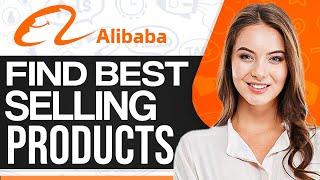 How To Find Best Selling Products On Alibaba 2024 (Step-By-Step)