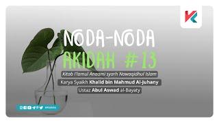 NODA-NODA AKIDAH Eps 13 - Ustaz Abul Aswad Al-Bayaty, B.A.