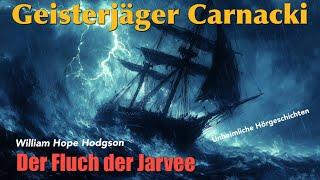 Geisterjäger Carnacki: Sein NEUESTER Fall - Der Fluch der Jarvee (Hörbuch komplett)