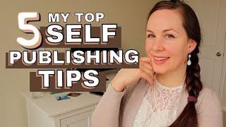 My Top 5 Self-Publishing Tips for Indie Authors (before, during, and after publishing your book!)
