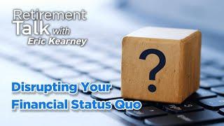 Disrupt Your Financial Status Quo - Retirement Talk with Eric Kearney, Cape Coral, FL