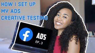 My Facebook Ads Creative Testing Strategy | Facebook Ads (EPISODE 3)