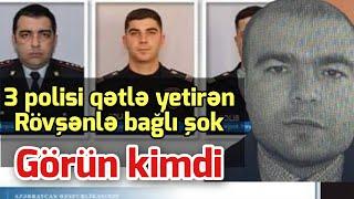 SON DEQIQE ! 3 polisi qetlə yetirən Rövşənlə bağlı şok – Görün kimdir… xeberler . xeber 2024