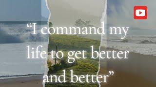 "I Command Life To Get Better and Better" - Transform your reality with these...