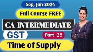 Time of Supply CA INTER GST Full Course II Part-25 II CA Inter Sep 2024, Jan 2024 Batch II CA KAVITA