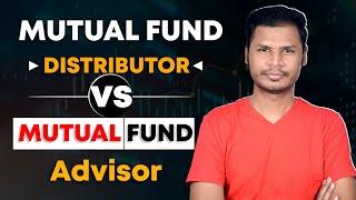 Choosing Wisely: Mutual Fund Distributors vs. Mutual Fund Advisors