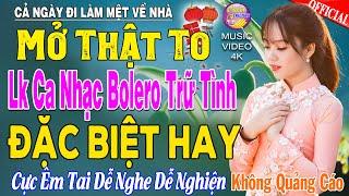 LK Nhạc Trữ Tình Bolero KHÔNG QUẢNG CÁO Cả Xóm Phê -TUYỆT PHẨM Bolero Sến Xưa Ngọt Ngào TOÀN BÀI HAY