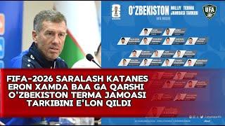 FIFA-2026 SARALASH KATANES ERON XAMDA BAA GA QARSHI O'ZBEKISTON TERMA JAMOASI TARKIBINI E'LON QILDI