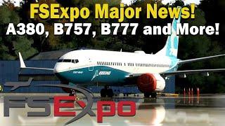 FSExpo MAJOR Announcements! | A380, MD-11, B727F, B737Max, B757, B767, B777 and More!