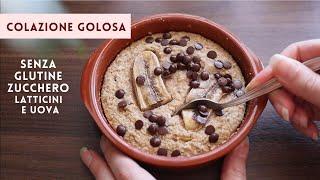 Colazione CREMOSA | GOLOSO TORTINO SENZA GLUTINE SENZA ZUCCHERO BURRO UOVA | AVENA cioccolato banana