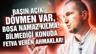 Başın açık, dövmen var, boşa namaz kılma! - Bilmediği konuda fetva veren ahmaklar! / Kerem Önder