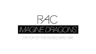 Imagine Dragons - On Top Of The World (RAC Mix)