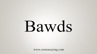 How To Say Bawds