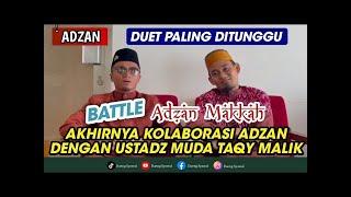 Adzan || Battle Adzan Makkah Nada Tinggi || Daeng Syawal With Ustadz Taqy Malik