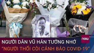 Người dân Vũ Hán tưởng nhớ bác sĩ Lý Văn Lượng “Người thổi còi cảnh báo Covid-19” | VTC Now