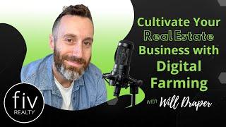 Cultivate Your Real Estate Business with Digital Farming - Will Draper