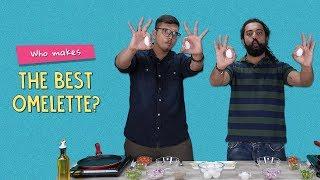 Who Makes The Best Omelette? | Ft. Satyam & Akshay | Ok Tested