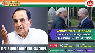 Modi's Visit to Russia & It's Consequences for Indo-US Relations - Dr Swamy