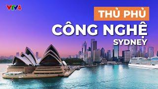 THỦ PHỦ CÔNG NGHỆ SYDNEY | VTV4