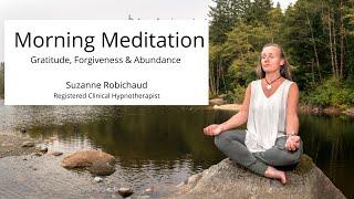 Gratitude, Forgiveness and Abundance - Guided Morning Meditation