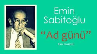 Emin Sabitoğlu - Ad günü - filminin fon musiqisi