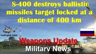 S-400 destroys ballistic missiles target locked at a distance of 400 km