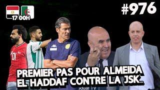 #976 EGYPTE - ALGERIE 17H00, CHERIF MELLAL, LACET AVEC ALMEIDA, EL HADDAF TOUJOURS CONTRE LA JSK..