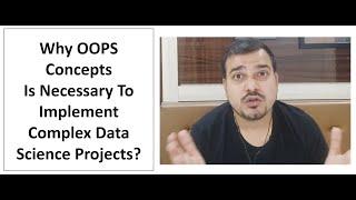 Why OOPS Concepts Is Must For Implementing Complex Data Science Projects