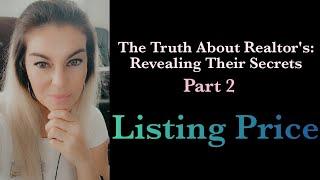 The Truth About Realtors: Revealing Their Secrets Part 2: Listing Price