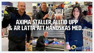 Axima ställer alltid upp, och är lätta att handskas med...