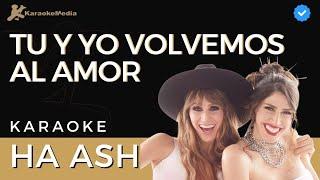 Ha Ash - Tu y yo volvemos al amor (Karaoke)