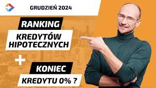 Kredyt hipoteczny Ranking grudzień 2024 + koniec kredytu 0 procent