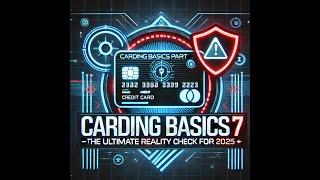  Carding Basics Part 7 – The Ultimate Reality Check for 2025 