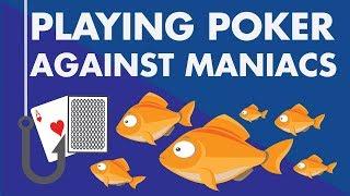 Playing Poker Against Maniacs (beginners, bad players, fish)