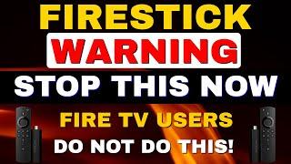 FIRESTICK WARNING - FIRE TV USERS NEED TO STOP THIS NOW!