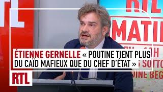 Etienne Gernelle : "La psychologie de Poutine tient plus du caïd mafieux que du chef d’État"